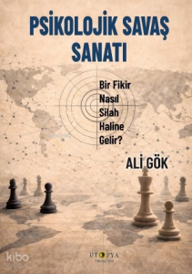 Psikolojik Savaş Sanatı;Bir Fikir Nasıl Silah Haline Gelir?