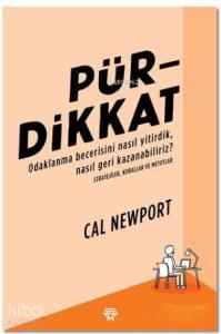 Pürdikkat; Odaklanma Becerisini Nasıl Yitirdik, Nasıl Geri Kazanabiliriz?