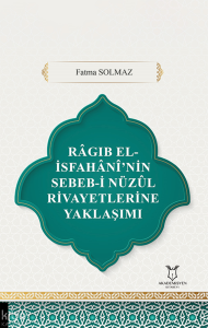 Râgıb El-İsfahânî’nin Sebeb-i Nüzûl Rivayetlerine Yaklaşımı