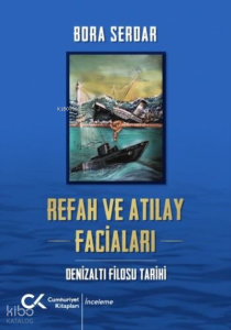 Refah ve Atılay Faciaları - Denizaltı Filosu Tarihi