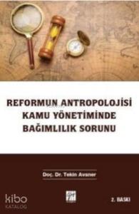 Reformun Antropolojisi Kamu Yönetiminde Bağımlılık Sorunu