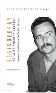 Regis Debray ve Latin Amerika Devrimi; Devrim İçinde Devrim Mi ?