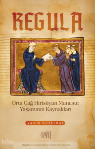 Regula;Orta Çağ Hıristiyan Manastır Yaşamının Kaynakları