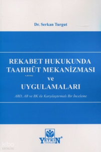 Rekabet Hukukunda Taahhüt Mekanizması ve Uygulamaları;ABD, AB ve BK ile Karşılaştırmalı Bir İnceleme