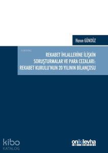 Rekabet İhlallerine İlişkin Soruşturmalar ve Para Cezaları: Rekabet Kurulu'nun 20 Yılının Bilançosu