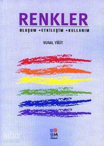 Renkler; Oluşum - Etkileşim - Kullanım