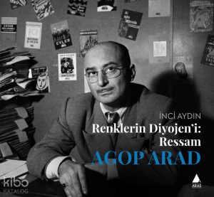 Renklerin Diyojeni: Ressam Agop Arad