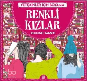 Renkli Kızlar - Yetişkinler İçin Boyama; Ruhunu Yansıt!