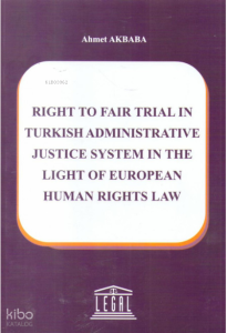 Right To Fair Trial In Turkish Administrative Justice System In The Light Of European Human Rights Law
