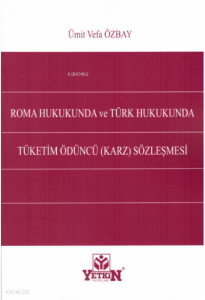 Roma Hukukunda ve Türk Hukukunda Tüketim Ödüncü (Karz) Sözleşmesi