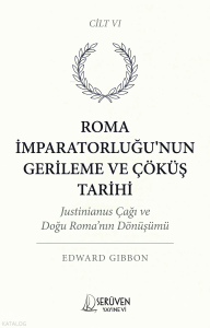 Roma İmparatorluğu’nun Gerileme ve Çöküş Tarihi  Cilt VI;Justinianus Çağı ve Doğu Roma’nın Dönüşümü