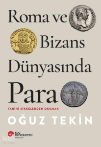 Roma ve Bizans  Dünyasında Para;Tarihi Sikkelerden  Okumak