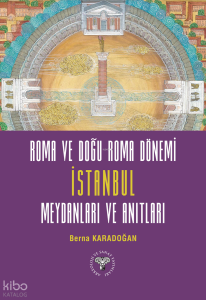 Roma ve Doğu Roma Dönemi İstanbul Meydanları ve Anıtları
