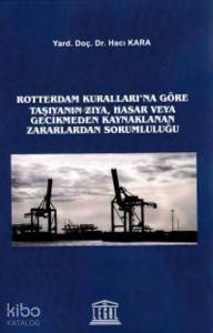 Rotterdam Kuralları' na Göre Taşıyanın Zıya, Hasar veya Gecikmeden Kaynaklanan Zararlardan Sorumlulu