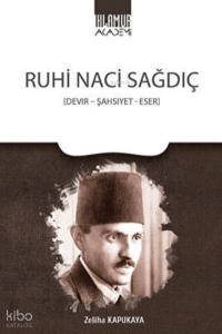 Ruhi Naci Sağdıç - Devir-Şahsiyet-Eser