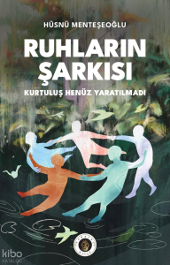 Ruhların Şarkısı;Kurtuluş Henüz Yaratılmadı