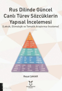 Rus Dilinde Güncel Canlı Türev Sözcüklerin Yapısal İncelemesi ;Leksik, Etimolojik ve Tematik Araştırma-İnceleme