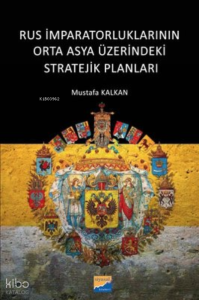 Rus İmparatorluklarının Orta Asya Üzerindeki Stratejik Planları