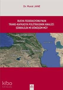 Rusya Federasyonu'nun Trasn-Kafkasya Politikasının Analizi; Süreklilik Mi Dönüşüm Mü?