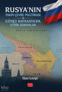 Rusya’nın Yakın Çevre Politikası ve Güney Kafkasya’da Etnik Sorunlar