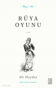 Rüya Oyunu;Açıklamalı Orijinal Metin ve Günümüz Türkçesi
