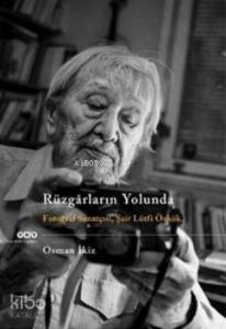 Rüzgarların Yolunda; Fotoğraf Sanatçısı, Şair Lütfi Özkök