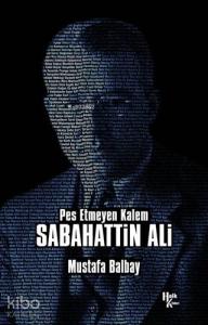 Sabahattin Ali;Pes Etmeyen Kalem