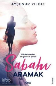 Sabahı Aramak; Bitmez Sanılan Bir Gecenin İçinde