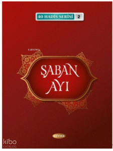 Şaban Ayı (40 Hadis Serisi 2)