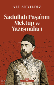Sadullah Paşa'nın Mektup ve Yazışmaları