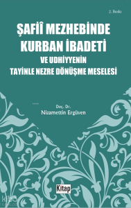 Şafiî Mezhebinde Kurban İbadeti ve Udhiyyenin Tayinle Nezre Dönüşme Meselesi