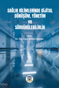 Sağlık Bilimlerinde Dijital Dönüşüm, Yönetim ve Sürdürülebilirlik