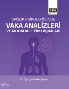 Sağlık Psikolojisinde Vaka Analizleri ve Müdahale Yaklaşımları