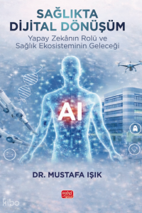 Sağlıkta Dijital Dönüşüm;Yapay Zekânın Rolü ve Sağlık Ekosisteminin Geleceği