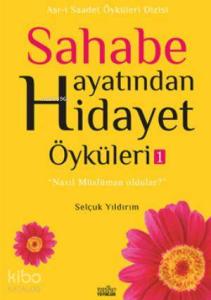 Sahabe Hayatından Hidayet Öyküleri - 1