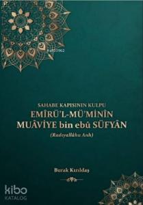 Sahabe Kapısının Kulpu - Emirü'l-Mü'minin Muaviye Bin Ebu Süfyan