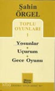 Şahin Örgel Toplu Oyunları 1; Yosunlar - Uçurum - Gece Oyunu