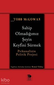 Sahip Olmadığımız Şeyin Keyfini Sürmek - Psikanalizin Politik Projesi