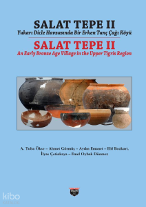 Salat Tepe 2 - Yukarı Dicle Havzasında Bir Erken Tunç Çağı Köyü;Salat Tepe II An Early Bronze Age Village in the Upper Tigris Region