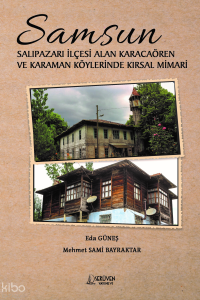 Samsun;Salıpazarı İlçesi Alan Karacaören ve Karaman Köylerinden Kırsal Mimari