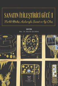 Sanatın İyileştirici Gücü 1;Farklı Bakış Açılarıyla Sanat ve İyi Oluş