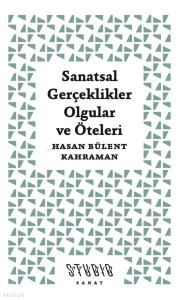 Sanatsal Gerçeklikler, Olgular ve Öteleri