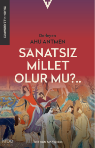 Sanatsız Millet Olur Mu?