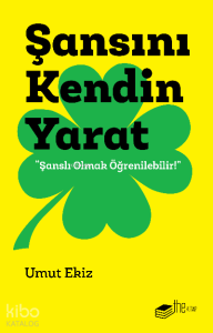 Şansını Kendin Yarat;"Şanslı Olmak Öğrenilebilir!"
