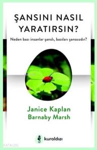 Şansını Nasıl Yaratırsın?; Neden Bazı İnsanlar Şanslı, Bazıları Şanssızdır?