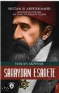 Saraydan Esarete Sultan Iı. Abdülhamid Han  Şehzadelik Dönemi Saltanatı Ve Sürgün Yılları