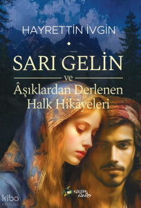 Sarı Gelin ve Âşıklardan Derlenen Halk Hikâyeleri