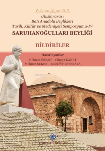 Saruhanoğulları Beyliği;Uluslararası Batı Anadolu Beylikleri Tarih, Kültür ve Medeniyeti Sempozyumu-4 - Bildiriler
