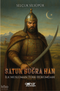 Satuk Buğra Han - İlk Müslüman Türk Hükümdarı