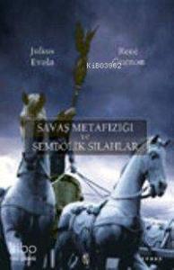 Savaş Metafiziği ve Sembolik Silahlar